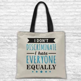 I don't discriminate, I hate everyone - Tote bag