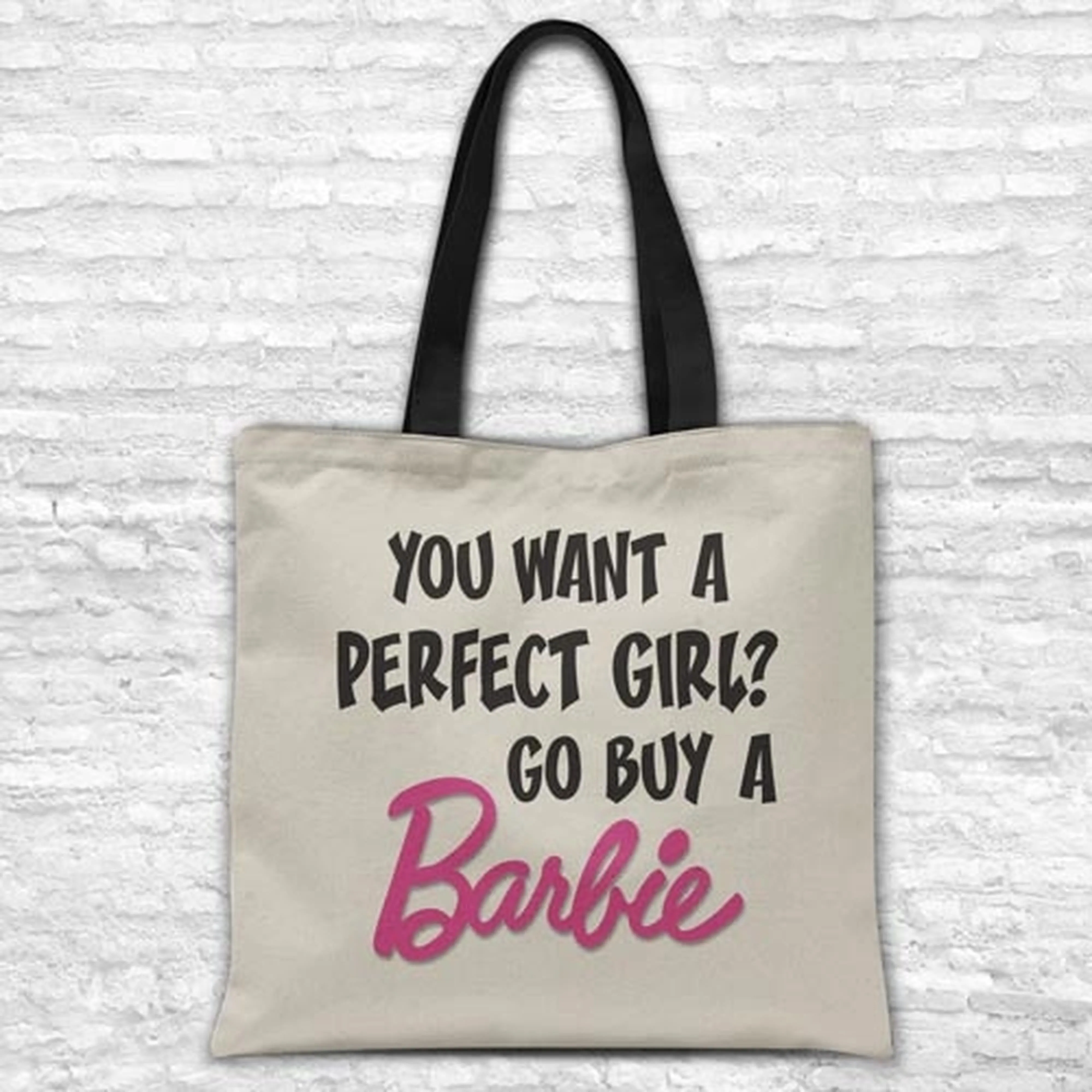 You want a perfect girl? Go buy a Barbie - Tote bag